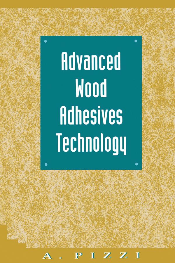 Advanced Wood Adhesives Technology by A. Pizzi