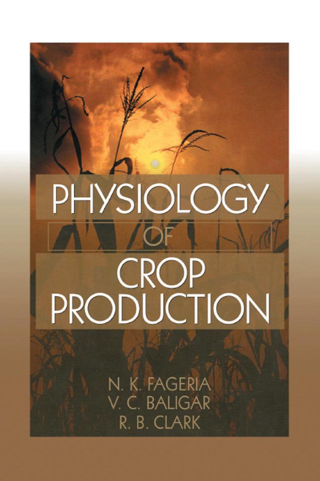 Physiology of Crop Production by N.K. Fageria, Ralph Clark, V.C. Baligar