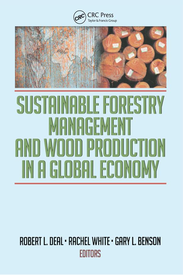 Sustainable Forestry Management and Wood Production in a Global Economy by Gary Benson, Rachel White, Robert L Deal