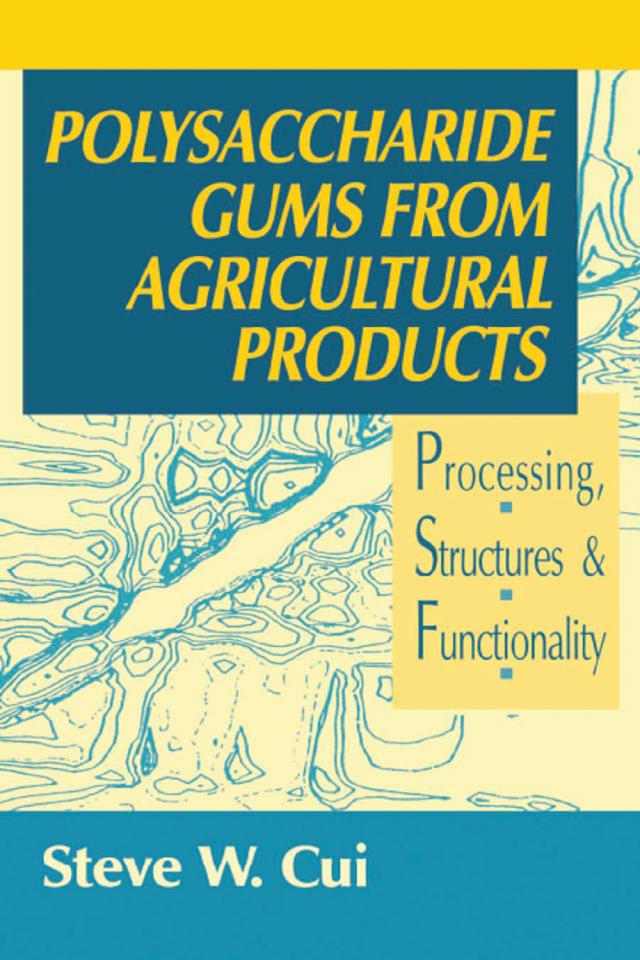 Polysaccharide Gums from Agricultural Products by Steve W. Cui