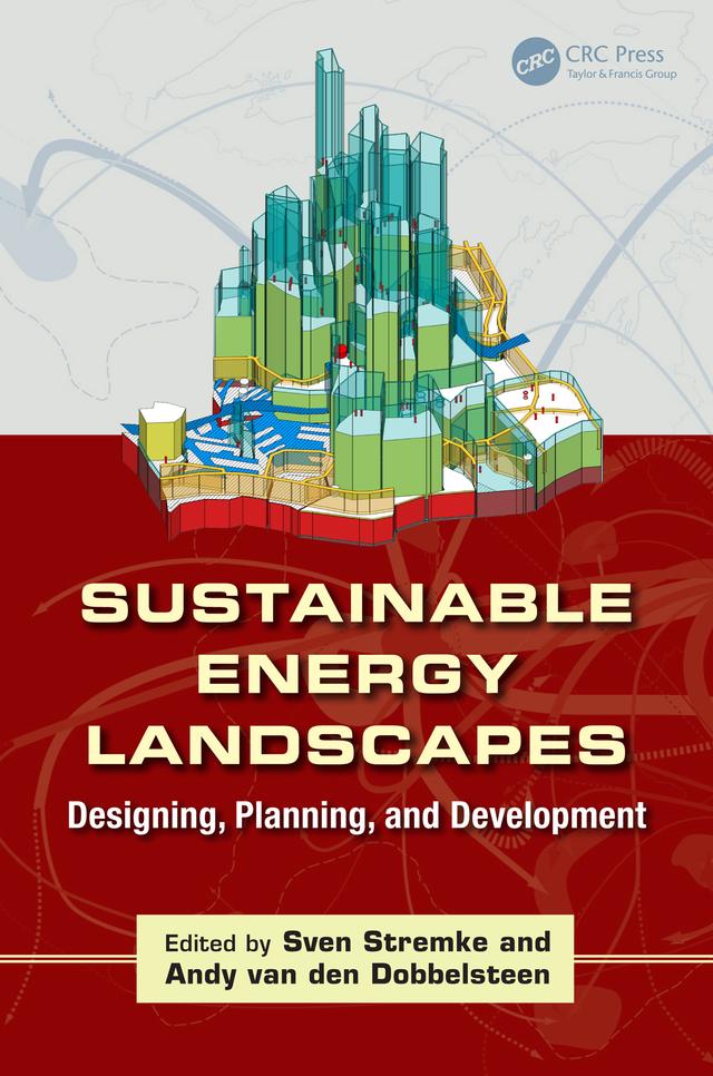 Sustainable Energy Landscapes by Andy van den Dobbelsteen, Sven Stremke