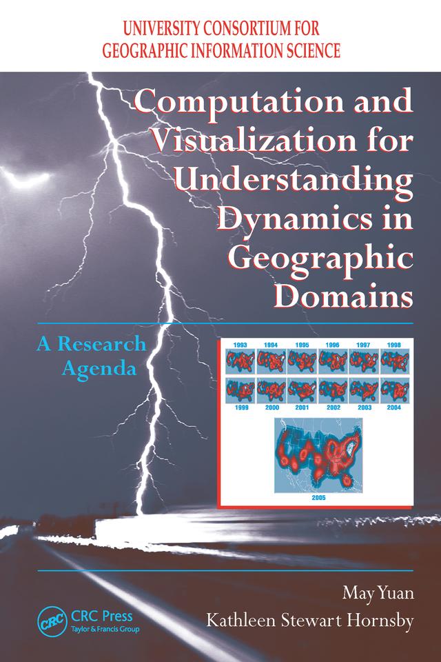 Computation and Visualization for Understanding Dynamics in Geographic Domains by Kathleen S. Hornsby, May Yuan