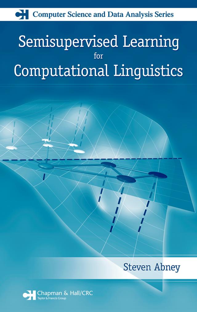 Semisupervised Learning for Computational Linguistics by Steven Abney