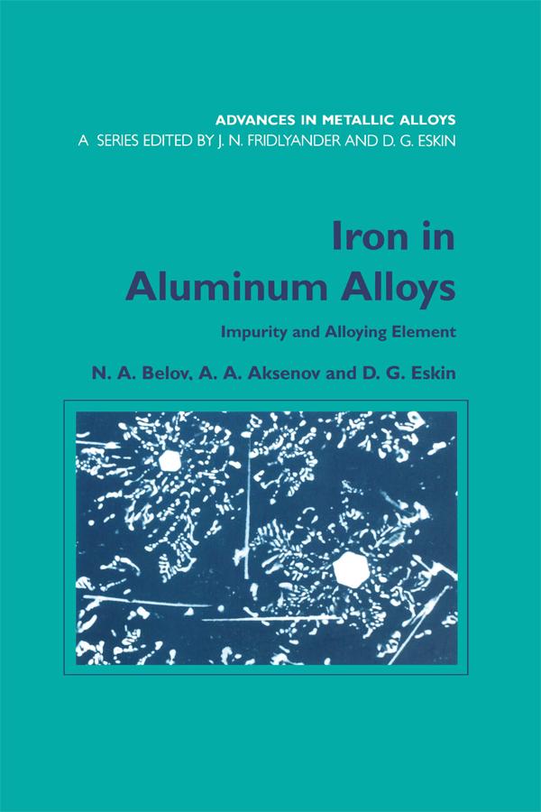 Iron in Aluminium Alloys by A.A. Aksenov, Dmitry G. Eskin, N.A. Belov