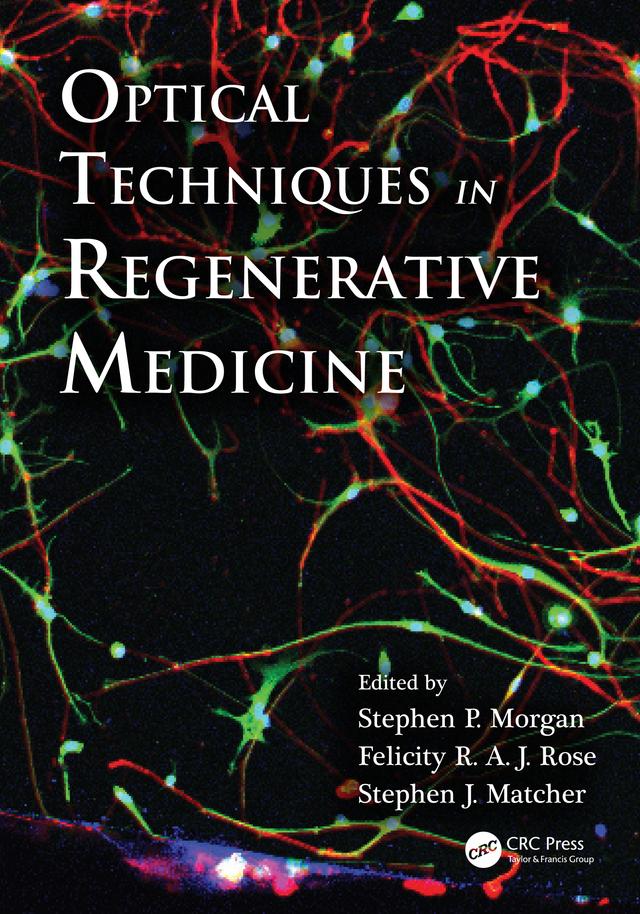 Optical Techniques in Regenerative Medicine by Felicity R. Rose, Stephen J. Matcher, Stephen P. Morgan