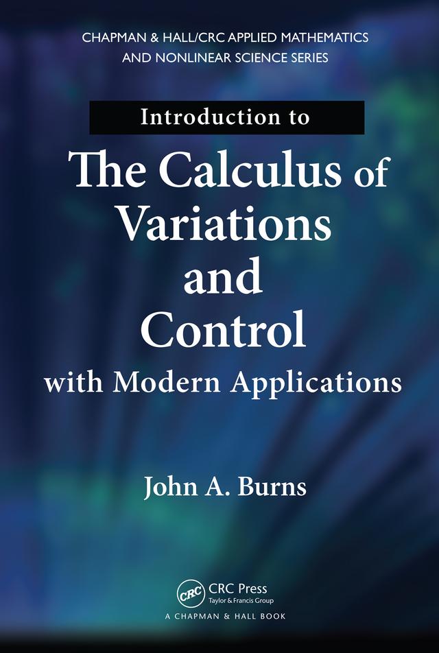 Introduction to the Calculus of Variations and Control with Modern Applications by John A. Burns