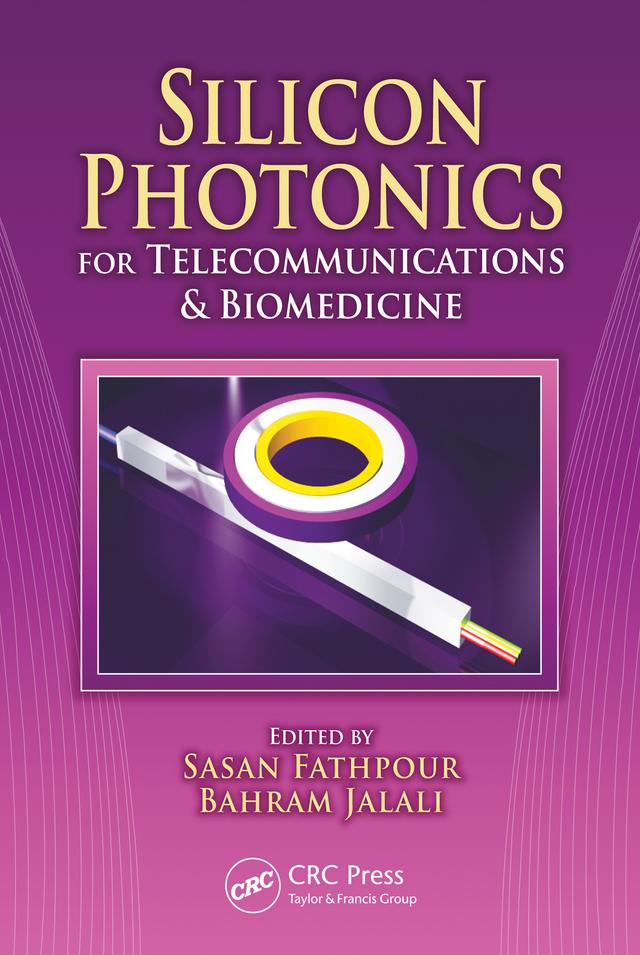 Silicon Photonics for Telecommunications and Biomedicine by Bahram Jalali, Sasan Fathpour