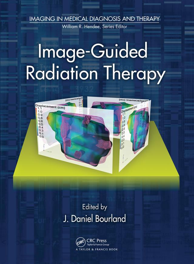Image-Guided Radiation Therapy by J. Daniel Bourland