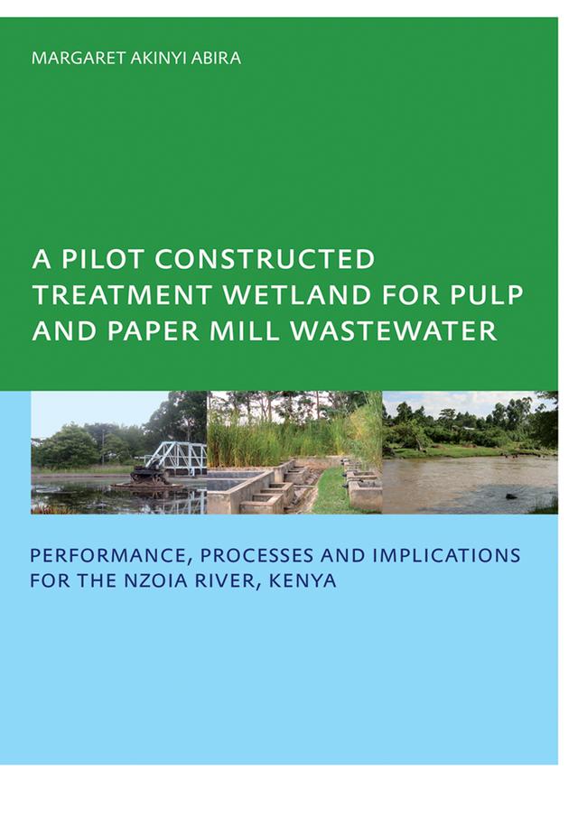A Pilot Constructed Treatment Wetland for Pulp and Paper Mill Wastewater by Margaret Akinyi Abira