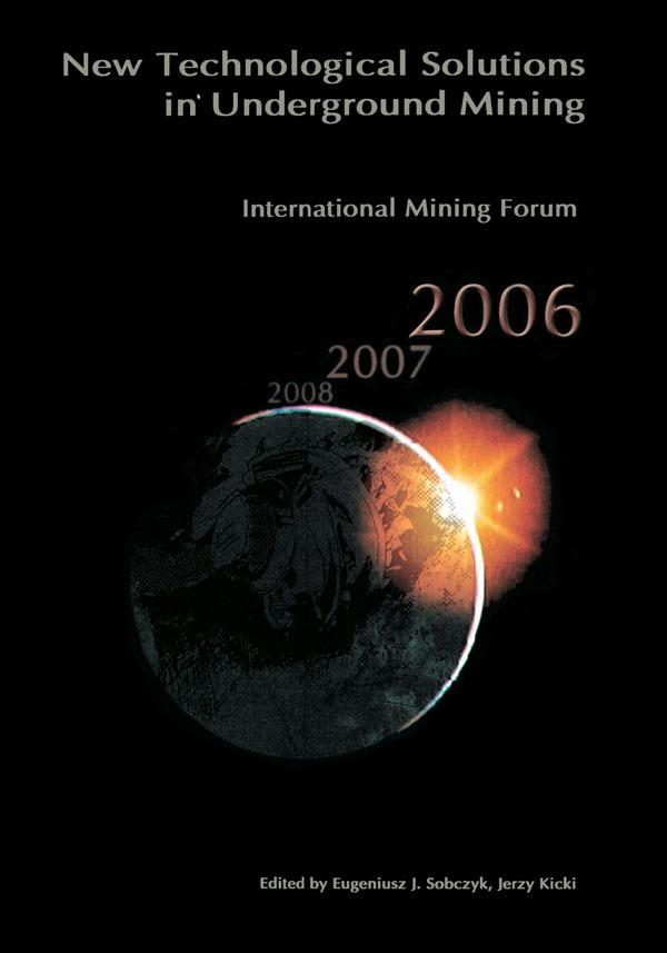 International Mining Forum 2006, New Technological Solutions in Underground Mining by Eugeniusz Sobczyk, Jerzy Kicki