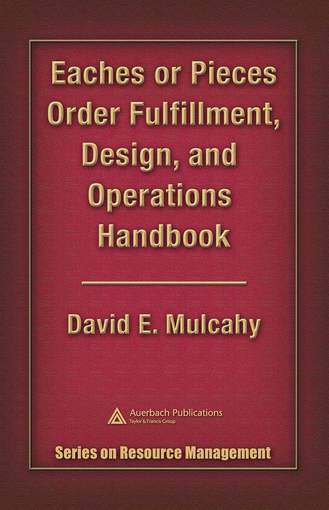 Eaches or Pieces Order Fulfillment, Design, and Operations Handbook by David E. Mulcahy