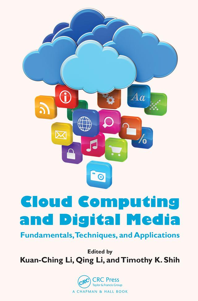 Cloud Computing and Digital Media by Kuan-Ching Li, Qing Li, Timothy K. Shih