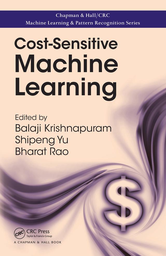 Cost-Sensitive Machine Learning by Balaji Krishnapuram, R. Bharat Rao, Shipeng Yu