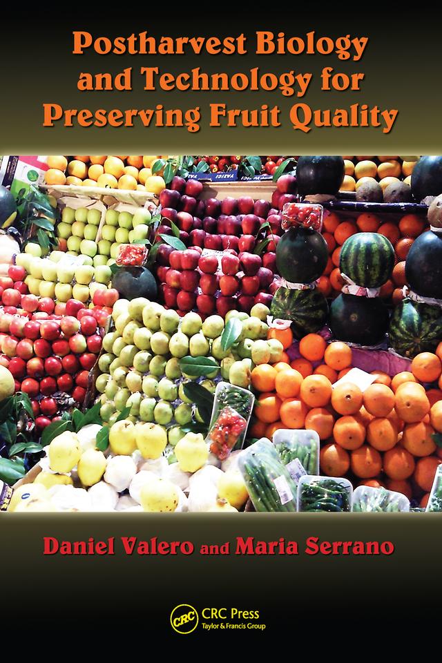 Postharvest Biology and Technology for Preserving Fruit Quality by Daniel Valero, Maria Serrano
