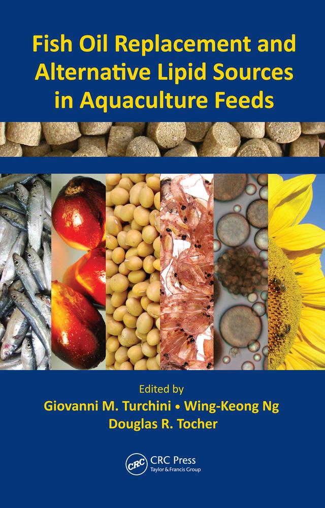 Fish Oil Replacement and Alternative Lipid Sources in Aquaculture Feeds by Douglas Redford Tocher, Giovanni M. Turchini, Wing-Keong Ng