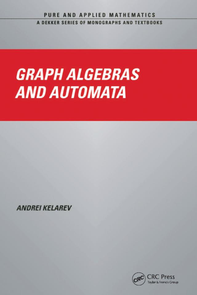Graph Algebras and Automata by Andrei Kelarev