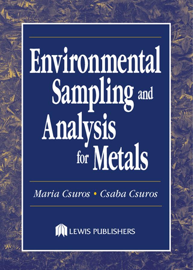 Environmental Sampling and Analysis for Metals by Csaba Csuros, Maria Csuros