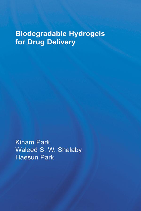 Biodegradable Hydrogels for Drug Delivery by Haesun Park, Kinam Park, Waleed S.W. Shalaby