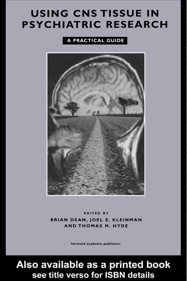 Using CNS Autopsy Tissue in Psychiatric Research: A Practical Guide by Brian Dean, Joel E Kleinman, Thomas M Hyde