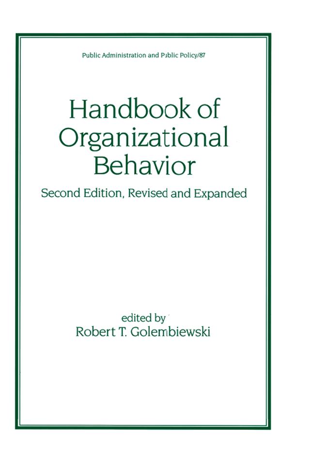 Handbook of Organizational Behavior, Revised and Expanded by Robert T. Golembiewski