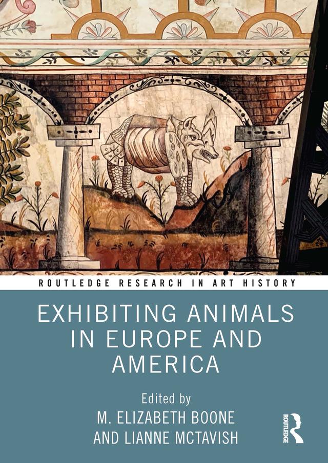 Exhibiting Animals in Europe and America by Lianne McTavish, M. Elizabeth Boone