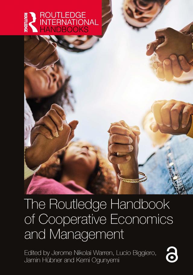 The Routledge Handbook of Cooperative Economics and Management by Jamin Hübner, Jerome Nikolai Warren, Kemi Ogunyemi, Lucio Biggiero