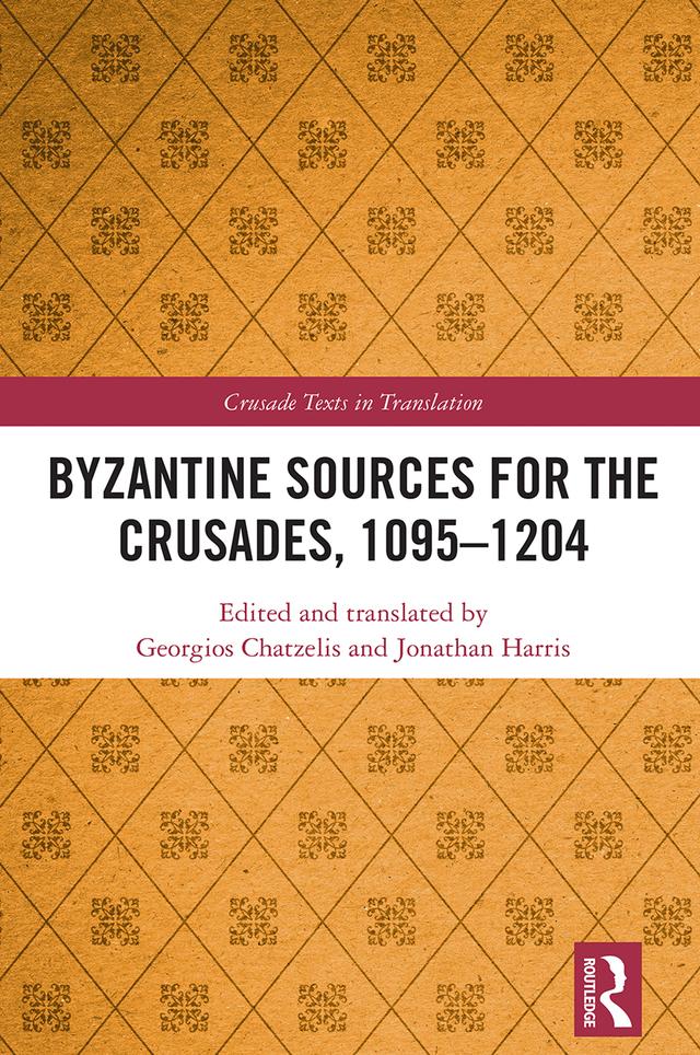 Byzantine Sources for the Crusades, 1095-1204 by Georgios Chatzelis, Jonathan Harris