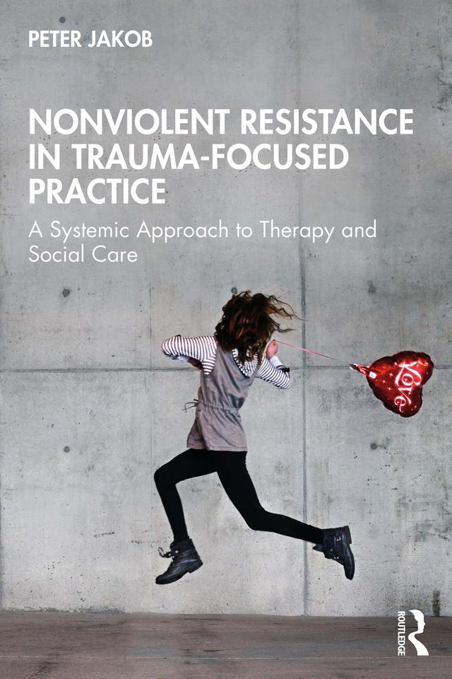 Nonviolent Resistance in Trauma-Focused Practice by Peter Jakob