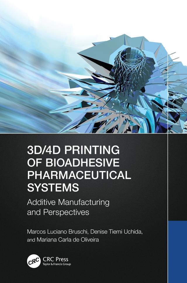3D/4D Printing of Bioadhesive Pharmaceutical Systems by Denise Tiemi Uchida, Marcos Luciano Bruschi, Mariana Carla de Oliveira