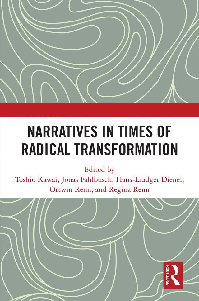 Narratives in Times of Radical Transformation by Hans-Liudger Dienel, Jonas Fahlbusch, Ortwin Renn, Regina Renn, Toshio Kawai
