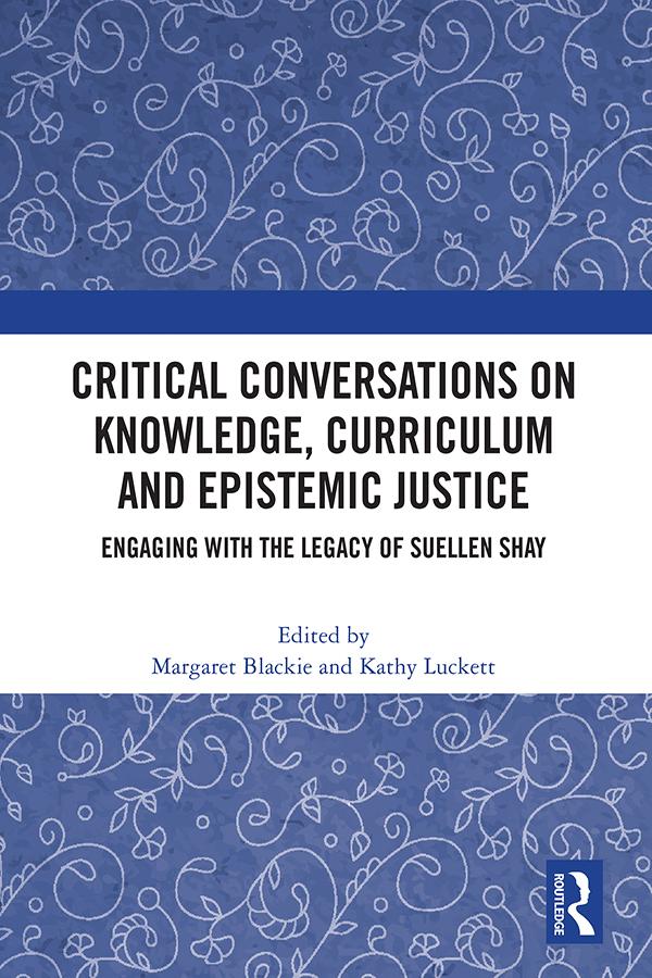 Critical Conversations on Knowledge, Curriculum and Epistemic Justice by Kathy Luckett, Margaret Blackie