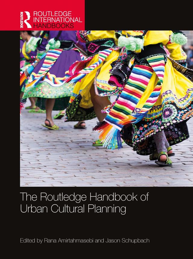 The Routledge Handbook of Urban Cultural Planning by Jason Schupbach, Rana Amirtahmasebi