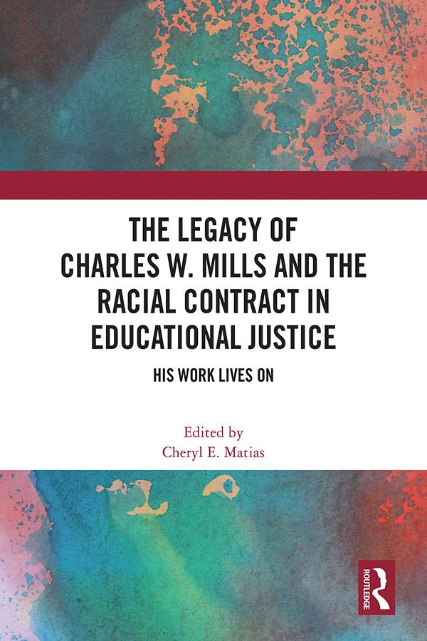 The Legacy of Charles W. Mills and The Racial Contract in Educational Justice by Cheryl E. Matias
