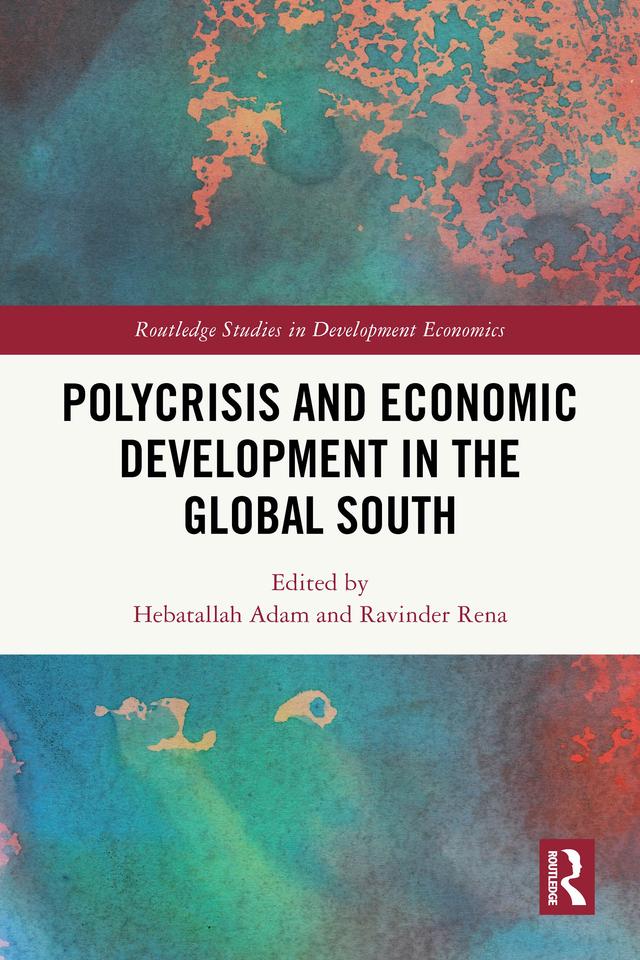 Polycrisis and Economic Development in the Global South by Hebatallah Adam, Ravinder Rena