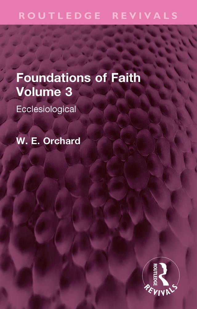 Foundations of Faith Volume 3 by W. E. Orchard