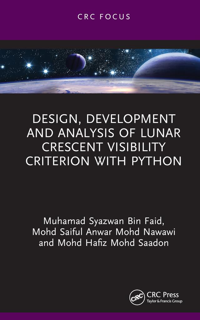 Design, Development and Analysis of Lunar Crescent Visibility Criterion With Python by Mohd Hafiz Mohd Saadon, Mohd Saiful Anwar Mohd Nawawi, Muhamad Syazwan Bin Faid