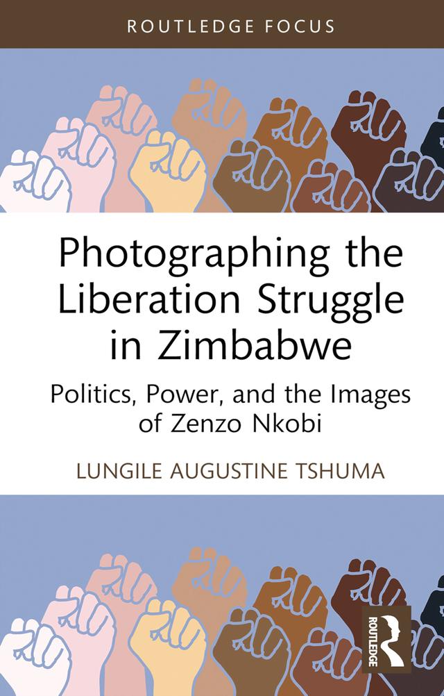 Photographing the Liberation Struggle in Zimbabwe by Lungile Augustine Tshuma