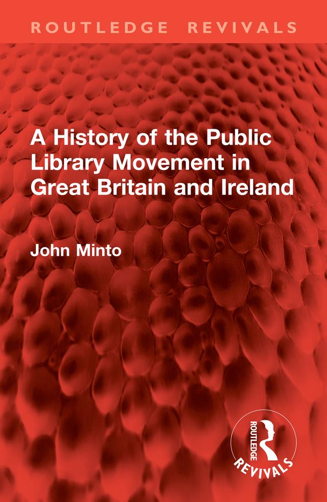 A History of the Public Library Movement in Great Britain and Ireland by John Minto