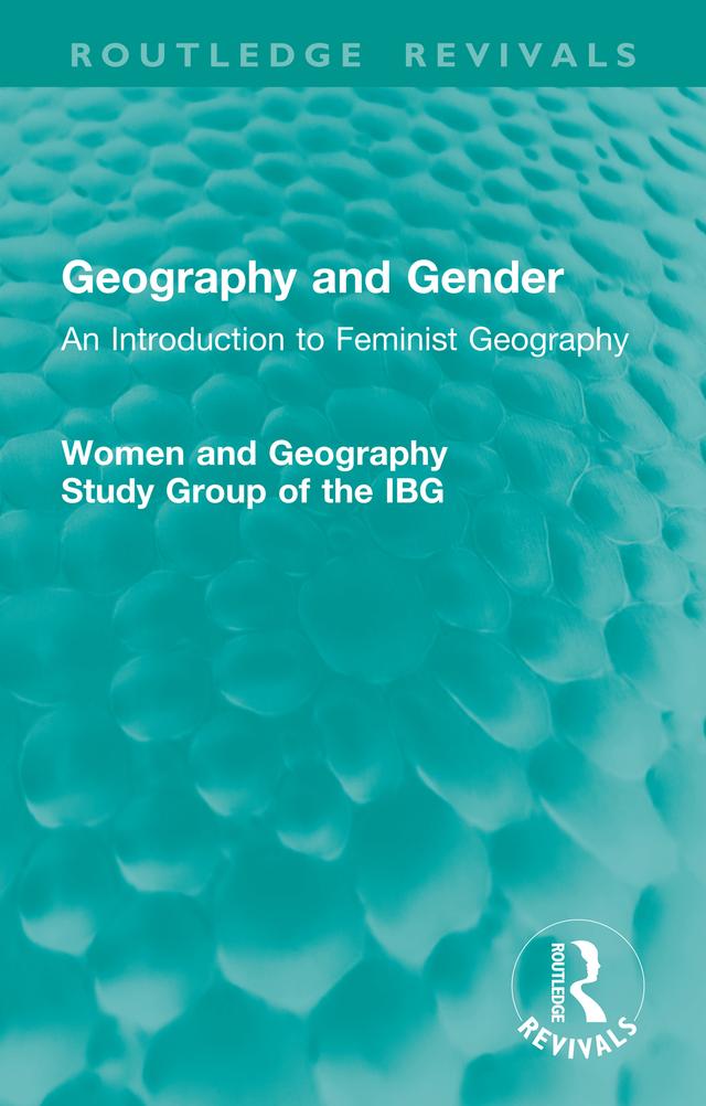 Geography and Gender by Women and Geography Study Group of the IBG