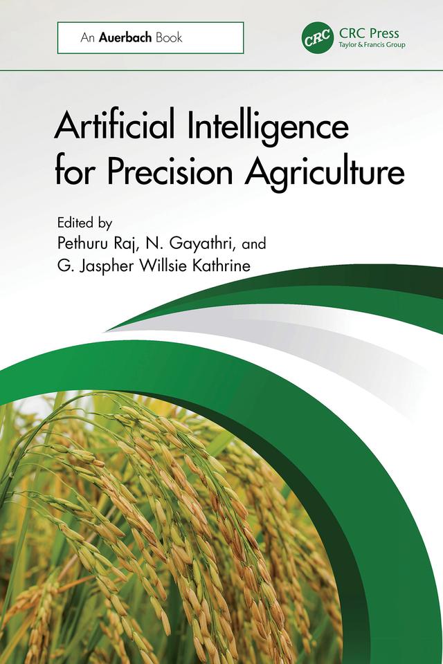 Artificial Intelligence for Precision Agriculture by G. Jaspher Willsie Kathrine, N Gayathri, Pethuru Raj