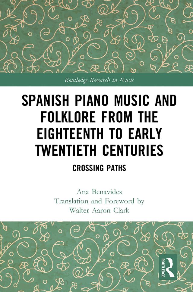 Spanish Piano Music and Folklore from the Eighteenth to Early Twentieth Centuries by Ana Benavides, Walter Aaron Clark