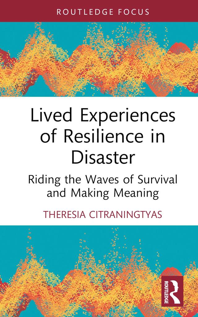 Lived Experiences of Resilience in Disaster by Theresia Citraningtyas