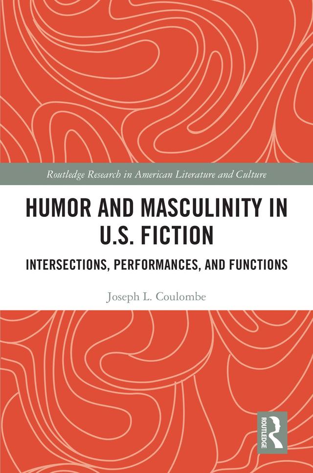 Humor and Masculinity in U.S. Fiction by Joseph L. Coulombe