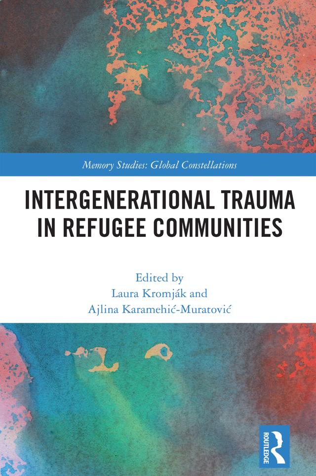 Intergenerational Trauma in Refugee Communities by Ajlina Karamehić-Muratović, Laura Kromják