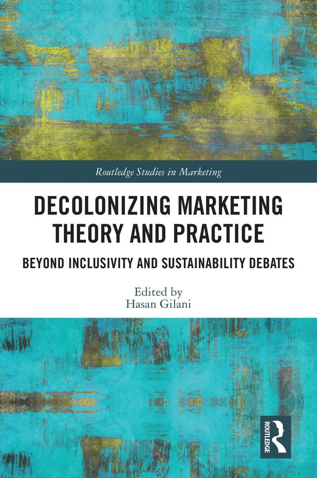Decolonizing Marketing Theory and Practice by Hasan Gilani