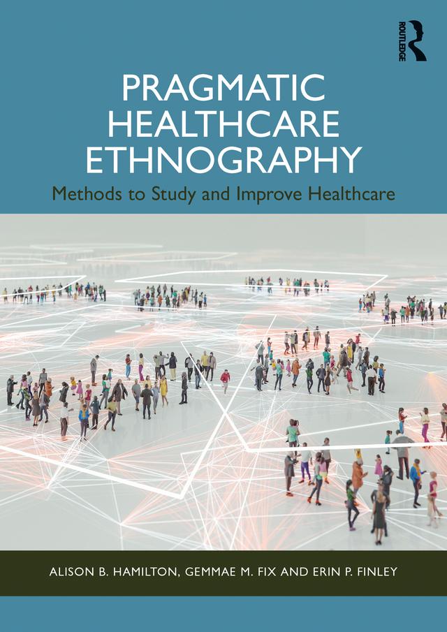 Pragmatic Healthcare Ethnography by Alison B. Hamilton, Erin P. Finley, Gemmae M. Fix