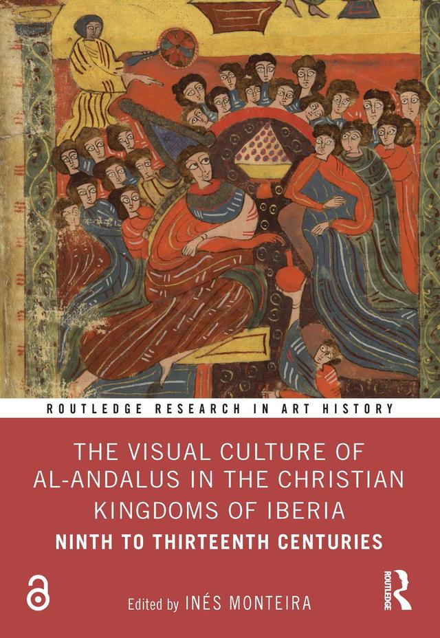 The Visual Culture of al-Andalus in the Christian Kingdoms of Iberia by Inés Monteira