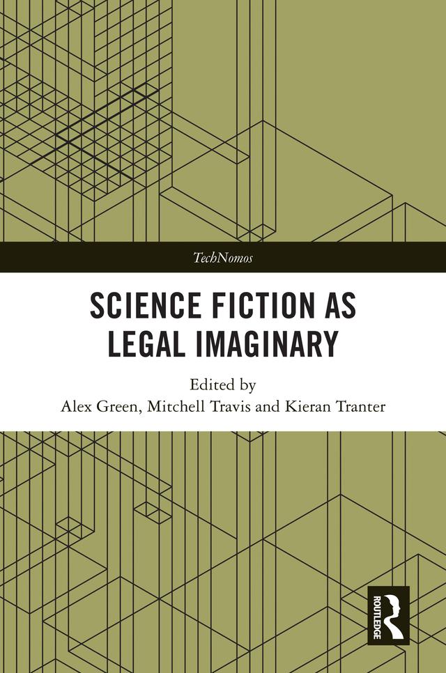 Science Fiction as Legal Imaginary by Alex Green, Kieran Tranter, Mitchell Travis