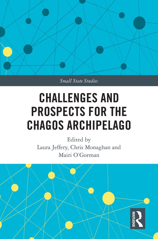 Challenges and Prospects for the Chagos Archipelago by Chris Monaghan, Laura Jeffery, Mairi O'Gorman
