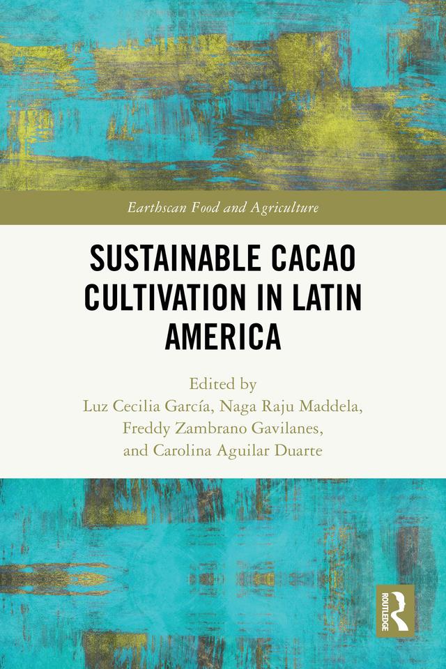 Sustainable Cacao Cultivation in Latin America by Carolina Aguilar Duarte, Freddy Zambrano Gavilanes, Luz Cecilia García, Naga Raju Maddela